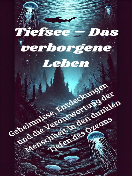 Title details for Tiefsee – Das verborgene Leben--Geheimnisse, Entdeckungen und die Verantwortung der Menschheit in den dunklen Tiefen des Ozeans by Felix Magnus - Available